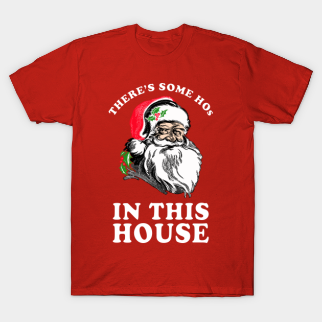 theres some hos in this house tshirt